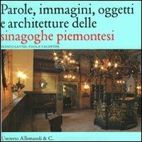 Parole, immagini, oggetti e architetture delle sinagoghe piemontesi - Franco Lattes,Paola Valentini - copertina