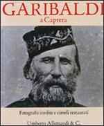 Garibaldi a Caprera. Fotografie inedite e cimeli restaurati