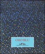 Oro blu. Catalogo della mostra (Assisi, 6-27 ottobre 2009). Ediz. italiana e inglese