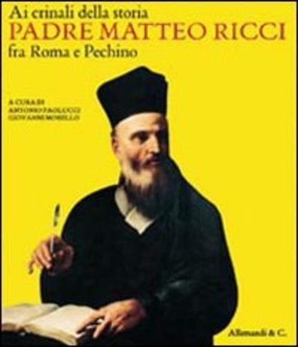 Ai crinali della storia. Padre Matteo Ricci fra Roma e Pechino. Catalogo della mostra (Vaticano, 30 ottobre 2009-24 gennaio 2010) - copertina