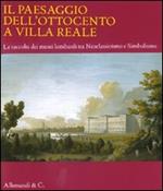 Il paesaggio dell'Ottocento a Villa Reale. Le raccolte dei musei lombardi tra Neoclassicismo e Simbolismo. Catalogo della mostra (Monza, 20 marzo-11 luglio 2010)