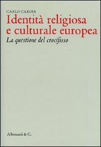 Identità religiosa e culturale europea. La questione del crocefisso - Carlo Cardia - copertina