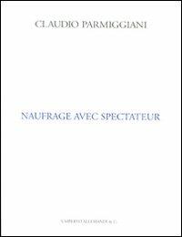 Naufrage avec spectateur. Ediz. inglese e francese - Claudio Parmiggiani - copertina