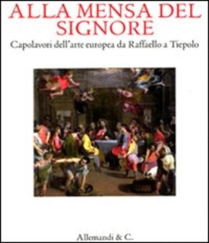 Alla mensa del Signore. Capolavori dell'arte europea da Raffaello e Tiepolo. Catalogo della mostra (Ancona, 2 settembre 2011-8 gennaio 2012) - 2