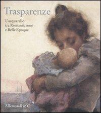 Trasparenze. L'acquarello tra Romanticismo e Belle Èpoque. Catalogo della mostra (Rancate, 9 ottobre-8 gennaio 2012) - copertina
