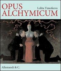 Opus alchimicum. Ediz. italiana, inglese e russa - Lolita Timofeeva - copertina