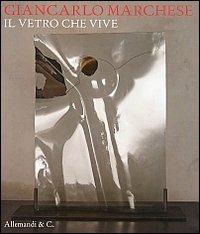 Giancarlo Marchese. Il vetro che vive. Ediz. multilingue - copertina