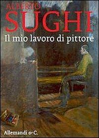 Alberto Sughi. Il mio lavoro di pittore - copertina