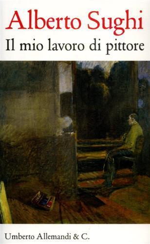 Alberto Sughi. Il mio lavoro di pittore. Testi scelti - 2