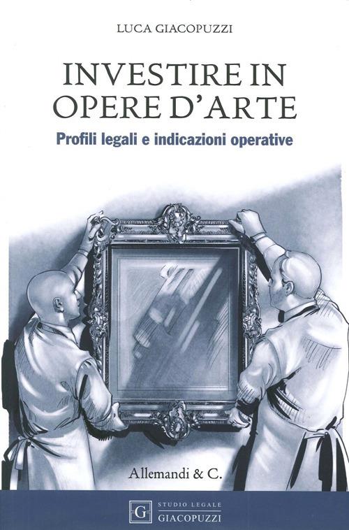 Investire in opere d'arte. Profili legali e indicazioni operative - Luca Giacopuzzi - copertina