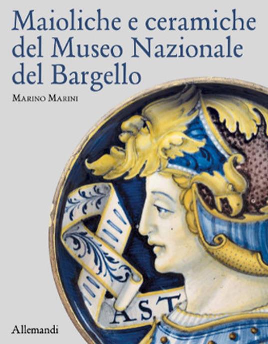 Maioliche e ceramiche del Museo nazionale del Bargello. Ediz. illustrata - Marino Marini - copertina