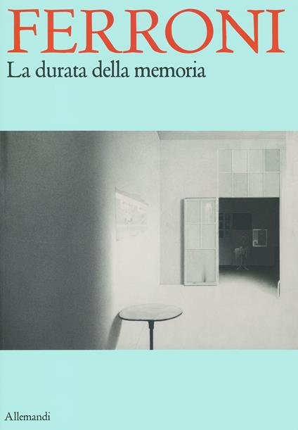 Ferroni. La durata della memoria. Ediz. illustrata - copertina