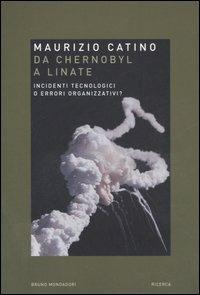 Da Chernobyl a Linate. Incidenti tecnologici o errori organizzativi? - Maurizio Catino - copertina