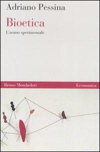 Bioetica. L'uomo sperimentale - Adriano Pessina - copertina