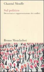 Sul politico. Democrazia e rappresentazione dei conflitti