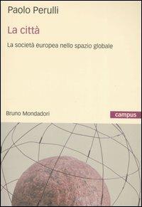 La città. La società europea nello spazio globale - Paolo Perulli - 3