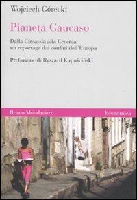 Pianeta Caucaso. Dalla Circassia alla Cecenia: un reportage dai confini dell'Europa - Wojciech Górecki - copertina