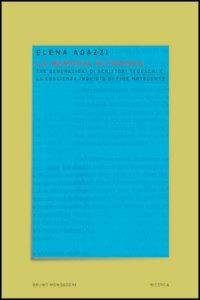 La memoria ritrovata. Tre generazioni di scrittori tedeschi e la coscienza inquieta di fine novecento - Elena Agazzi - copertina