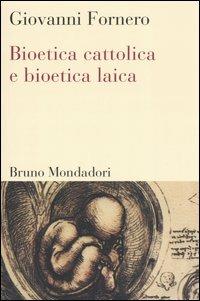 Bioetica cattolica e bioetica laica - Giovanni Fornero - copertina