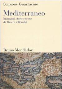 Mediterraneo. Immagini, storie e teorie da Omero a Braudel - Scipione Guarracino - copertina