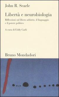 Libertà e neurobiologia. Riflessioni sul libero arbitrio, il linguaggio e il potere politico - John Rogers Searle - copertina