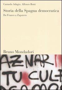 Storia della Spagna democratica. Da Franco a Zapatero - Carmelo Adagio,Alfonso Botti - copertina