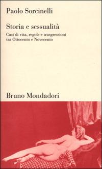 Storia e sessualità. Casi di vita, regole e trasgressioni tra Ottocento e Novecento - Paolo Sorcinelli - copertina