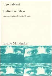 Culture in bilico. Antropologia del Medio Oriente - Ugo Fabietti - Libro -  Mondadori Bruno - Sintesi