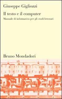 Il testo e il computer. Manuale di informatica per gli studi letterari - Giuseppe Gigliozzi - copertina