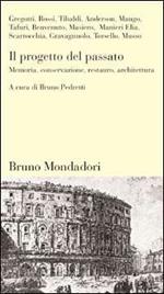 Il progetto del passato. Memoria, conservazione, restauro, architettura