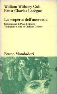 La scoperta dell'anoressia - William W. Gull,Ernst C. Lasègue - copertina