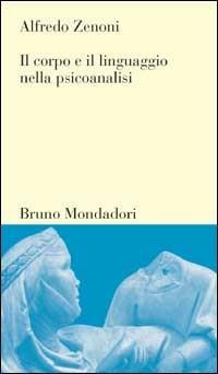 Il corpo e il linguaggio nella psicoanalisi - Alfredo Zenoni - copertina