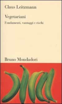 Vegetariani. Fondamenti, vantaggi e rischi - Claus Leitzmann - copertina