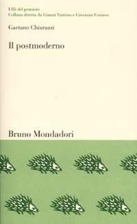 Il postmoderno. Il pensiero nella società della comunicazione - Gaetano Chiurazzi - copertina
