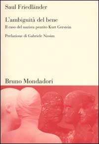 L'ambiguità del bene. Il caso del nazista pentito Kurt Gerstein - Saul Friedländer - copertina