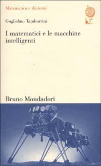 I matematici e le macchine intelligenti. Spiegazione e unificazione nella scienza cognitiva - Guglielmo Tamburrini - copertina