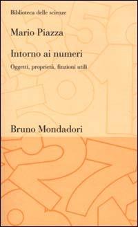 Intorno ai numeri. Oggetti, proprietà, finzioni utili - Mario Piazza - copertina