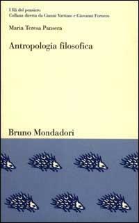 Antropologia filosofica. La peculiarità dell'umano in Scheler, Gehlen e Plessner - Maria Teresa Pansera - copertina