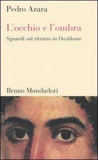 L'occhio e l'ombra. Sguardi sul ritratto in Occidente - Pedro Azara - copertina