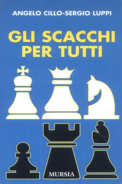 Gli scacchi per tutti - Angelo Cillo,Sergio Luppi - copertina