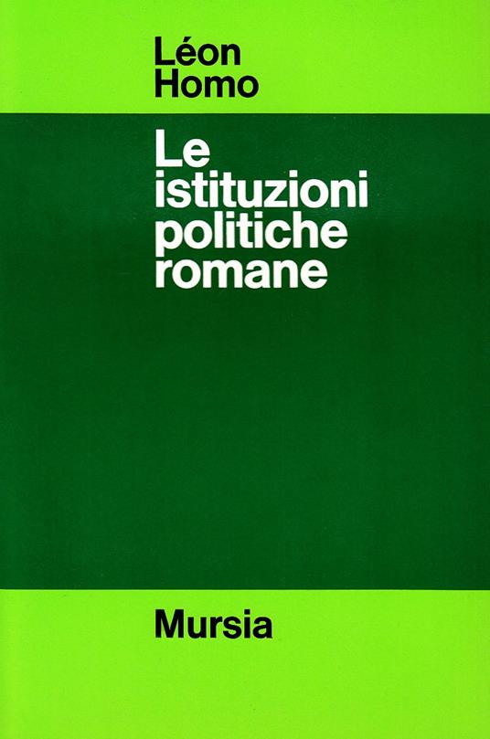 Le istituzioni politiche romane - Léon Homo - copertina