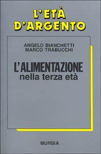 L'alimentazione: piacere e nutrimento - Angelo Bianchetti,Marco Trabucchi - copertina