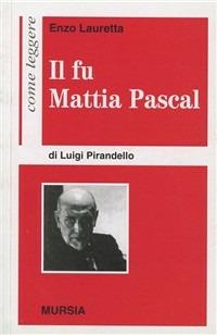 Come leggere «Il fu Mattia Pascal» di Luigi Pirandello - Enzo Lauretta -  Libro - Ugo Mursia Editore - Come leggere | IBS