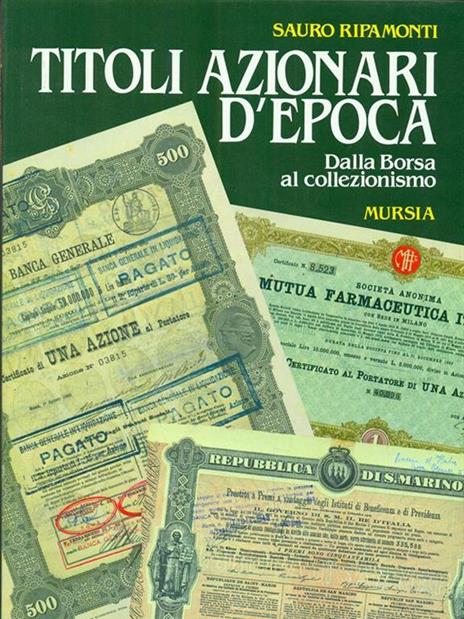 Titoli azionari d'epoca. Dalla Borsa al collezionismo - Sauro Ripamonti -  Libro - Ugo Mursia Editore - Libri strenna | IBS