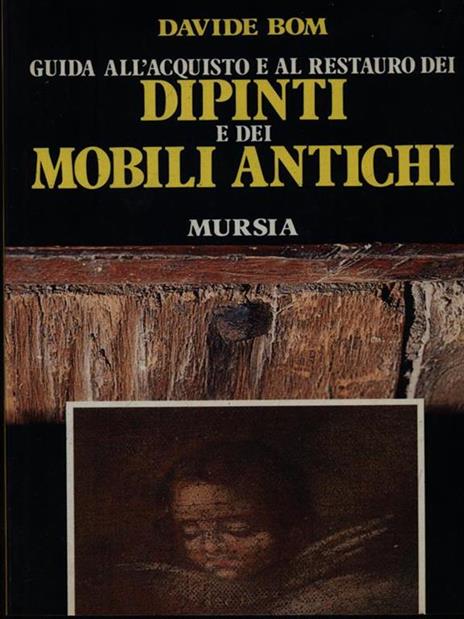 Guida all'acquisto e al restauro dei dipinti e dei mobili antichi - Davide Bom - 4