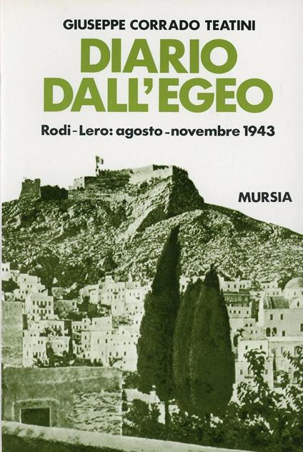 Diario dall'Egeo. Rodi-Lero: agosto-novembre 1943 - Giuseppe C. Teatini - copertina