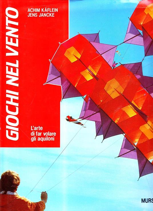 Giochi nel vento. L'arte di far volare gli aquiloni - Achim Käflein,Jens Jancke - copertina