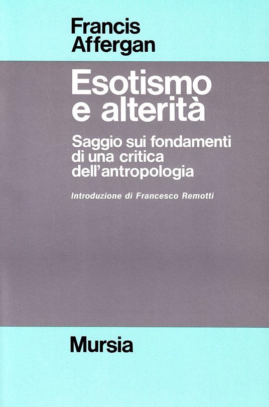 Esotismo e alterità. Saggio sui fondamenti di una critica dell'antropologia - Francis Affergan - copertina