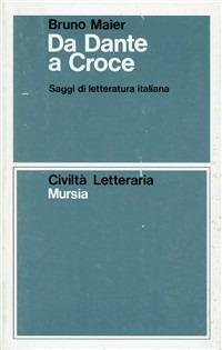 Da Dante a Croce. Saggi di letteratura italiana - Bruno Maier - copertina