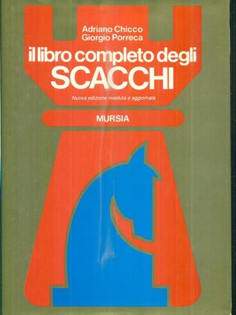 Il libro completo degli scacchi - Adriano Chicco,Giorgio Porreca - copertina